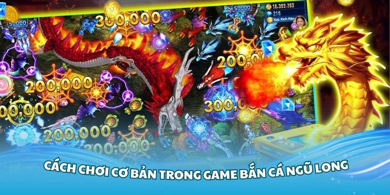 Hướng dẫn cách chơi cơ bản trong game bắn cá Ngũ Long