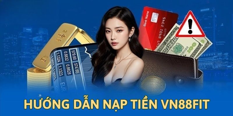 Hướng dẫn chi tiết nạp tiền VN88FIT