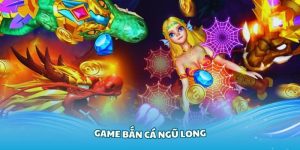 Game Bắn Cá Ngũ Long